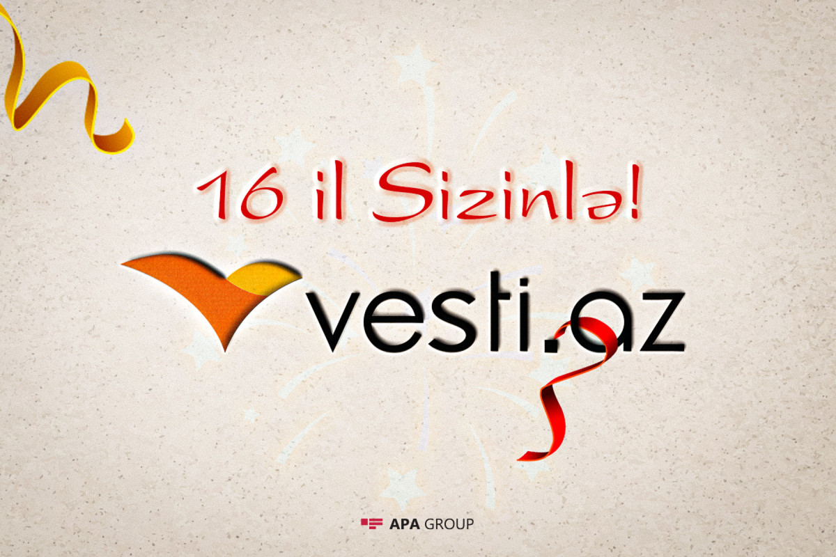 Vesti.az marks its 16th birthday