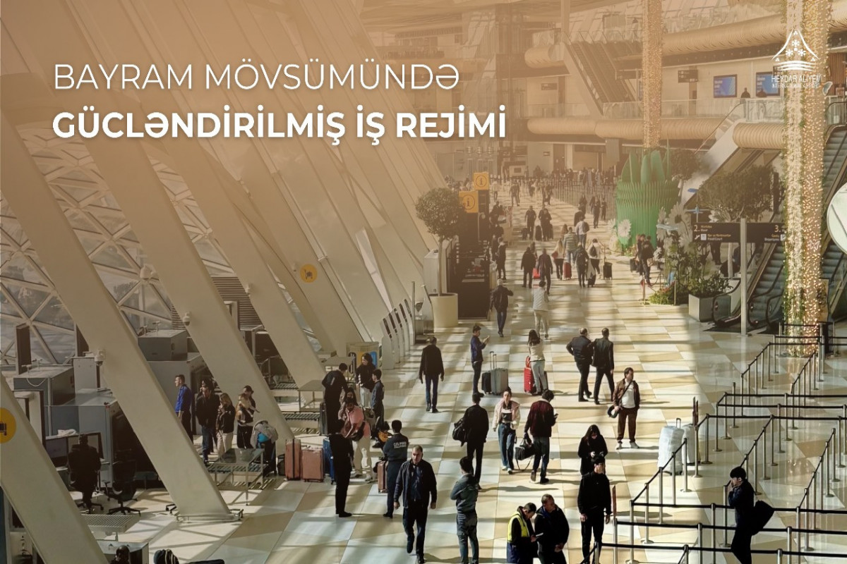 Heydar Aliyev International Airport to operate in enhanced mode during holiday season